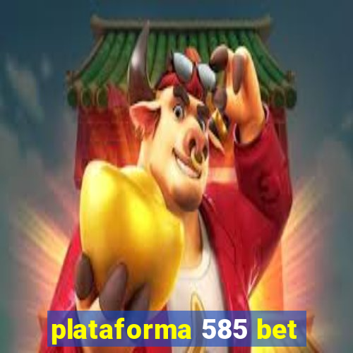 plataforma 585 bet